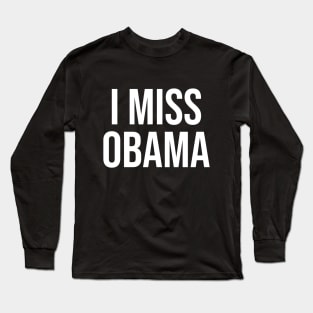 I MISS OBAMA Long Sleeve T-Shirt